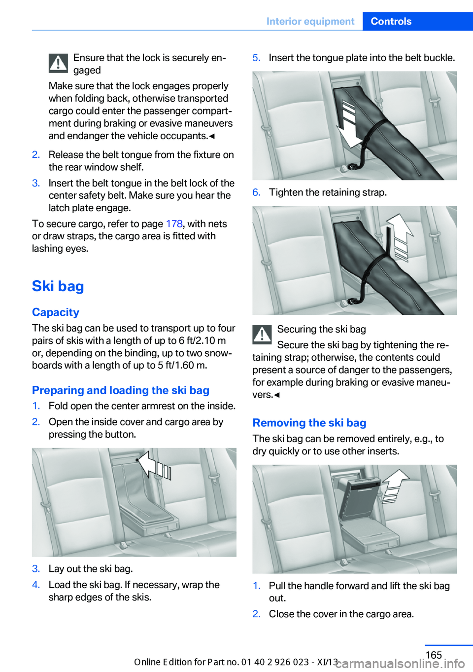 BMW 6 SERIES GRAN COUPE 2013 F06 Owners Manual Ensure that the lock is securely en‐
gaged
Make sure that the lock engages properly
when folding back, otherwise transported
cargo could enter the passenger compart‐
ment during braking or evasive BMW 6 SERIES GRAN COUPE 2013 F06 Owners Manual Ensure that the lock is securely en‐
gaged
Make sure that the lock engages properly
when folding back, otherwise transported
cargo could enter the passenger compart‐
ment during braking or evasive
