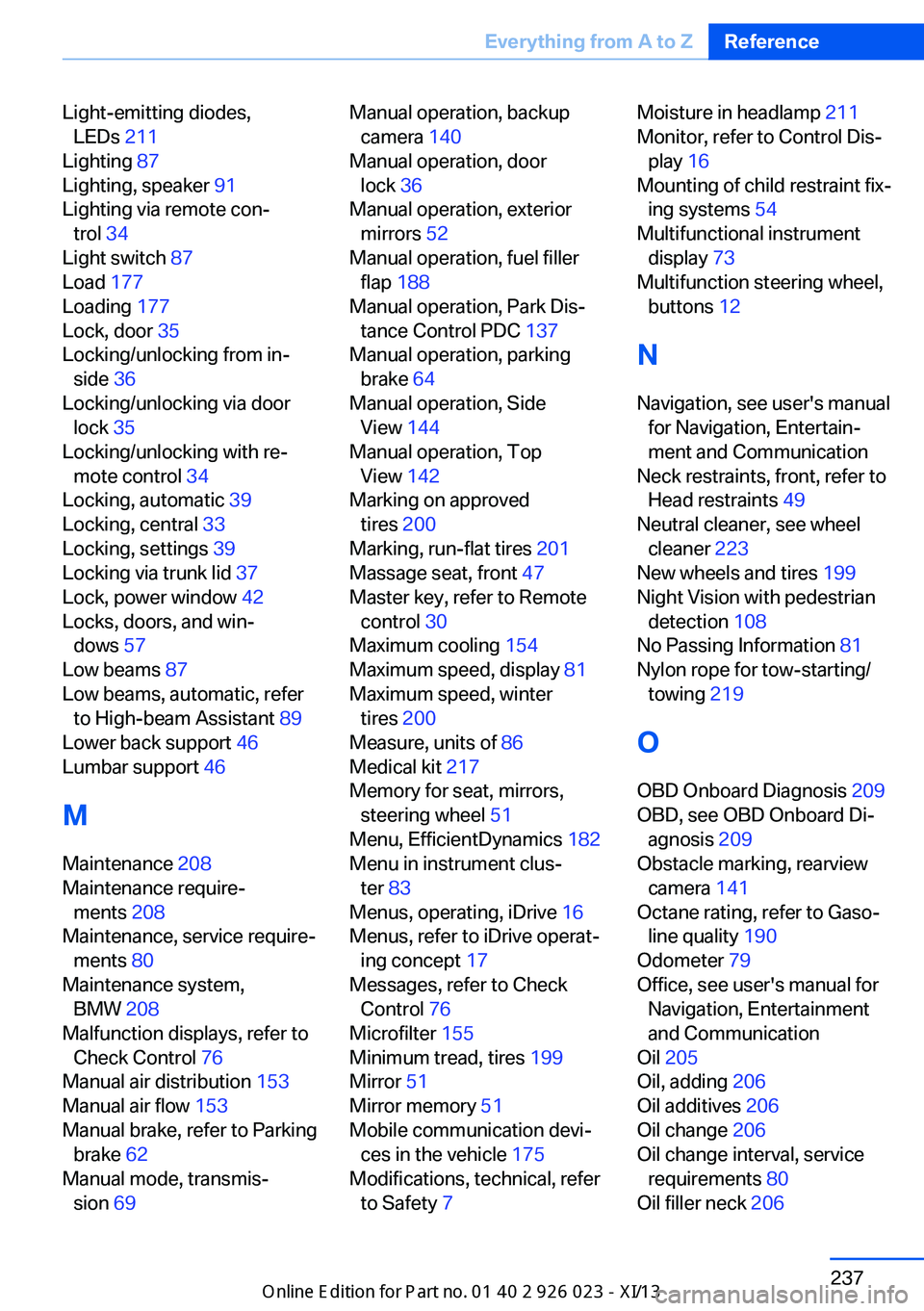 BMW 6 SERIES GRAN COUPE 2013 F06 Service Manual Light-emitting diodes,LEDs  211 
Lighting  87 
Lighting, speaker  91 
Lighting via remote con‐ trol  34 
Light switch  87 
Load  177 
Loading  177 
Lock, door  35 
Locking/unlocking from in‐ side 