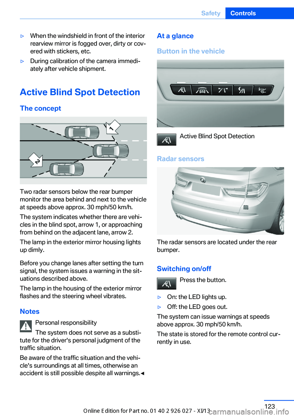 BMW 5 SERIES GRAN TURISMO 2013 F07 Owners Manual ▷When the windshield in front of the interior
rearview mirror is fogged over, dirty or cov‐
ered with stickers, etc.▷During calibration of the camera immedi‐
ately after vehicle shipment.
Acti BMW 5 SERIES GRAN TURISMO 2013 F07 Owners Manual ▷When the windshield in front of the interior
rearview mirror is fogged over, dirty or cov‐
ered with stickers, etc.▷During calibration of the camera immedi‐
ately after vehicle shipment.
Acti