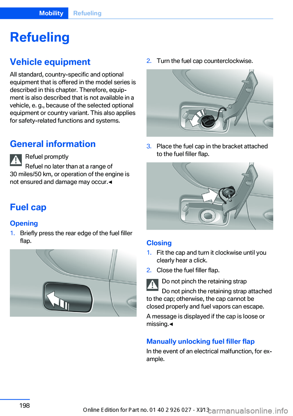 BMW 5 SERIES GRAN TURISMO 2013 F07 Owners Manual RefuelingVehicle equipment
All standard, country-specific and optional
equipment that is offered in the model series is
described in this chapter. Therefore, equip‐
ment is also described that is no BMW 5 SERIES GRAN TURISMO 2013 F07 Owners Manual RefuelingVehicle equipment
All standard, country-specific and optional
equipment that is offered in the model series is
described in this chapter. Therefore, equip‐
ment is also described that is no