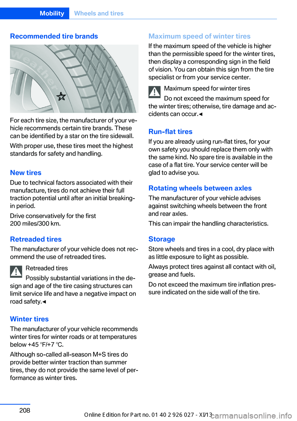 BMW 5 SERIES GRAN TURISMO 2013 F07 Owners Manual Recommended tire brands
For each tire size, the manufacturer of your ve‐
hicle recommends certain tire brands. These
can be identified by a star on the tire sidewall.
With proper use, these tires me