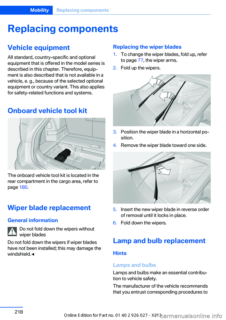 BMW 5 SERIES GRAN TURISMO 2013 F07 Owners Manual Replacing componentsVehicle equipmentAll standard, country-specific and optional
equipment that is offered in the model series is
described in this chapter. Therefore, equip‐
ment is also described BMW 5 SERIES GRAN TURISMO 2013 F07 Owners Manual Replacing componentsVehicle equipmentAll standard, country-specific and optional
equipment that is offered in the model series is
described in this chapter. Therefore, equip‐
ment is also described