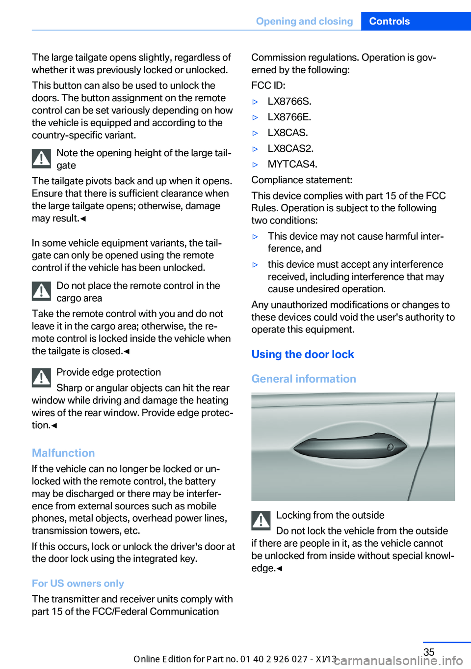 BMW 5 SERIES GRAN TURISMO 2013 F07 Owners Manual The large tailgate opens slightly, regardless of
whether it was previously locked or unlocked.
This button can also be used to unlock the
doors. The button assignment on the remote
control can be set 