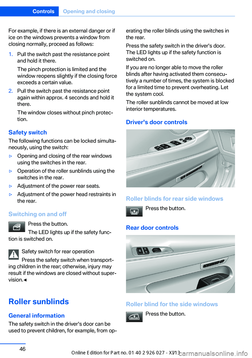 BMW 5 SERIES GRAN TURISMO 2013 F07 Service Manual For example, if there is an external danger or if
ice on the windows prevents a window from
closing normally, proceed as follows:1.Pull the switch past the resistance point
and hold it there.
The pinc BMW 5 SERIES GRAN TURISMO 2013 F07 Service Manual For example, if there is an external danger or if
ice on the windows prevents a window from
closing normally, proceed as follows:1.Pull the switch past the resistance point
and hold it there.
The pinc