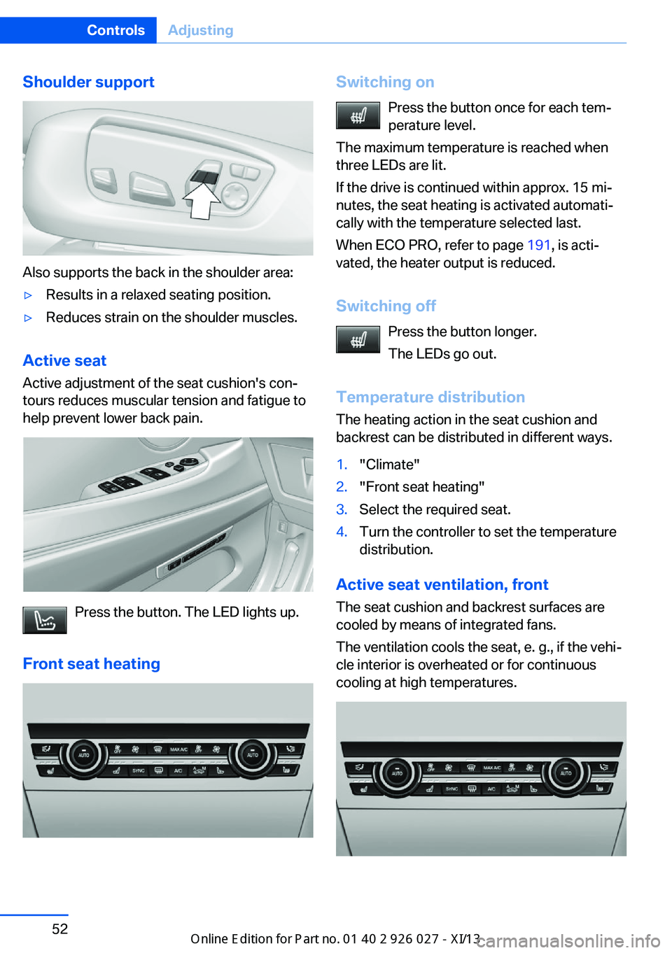 BMW 5 SERIES GRAN TURISMO 2013 F07 Owners Manual Shoulder support
Also supports the back in the shoulder area:
▷Results in a relaxed seating position.▷Reduces strain on the shoulder muscles.
Active seatActive adjustment of the seat cushion's