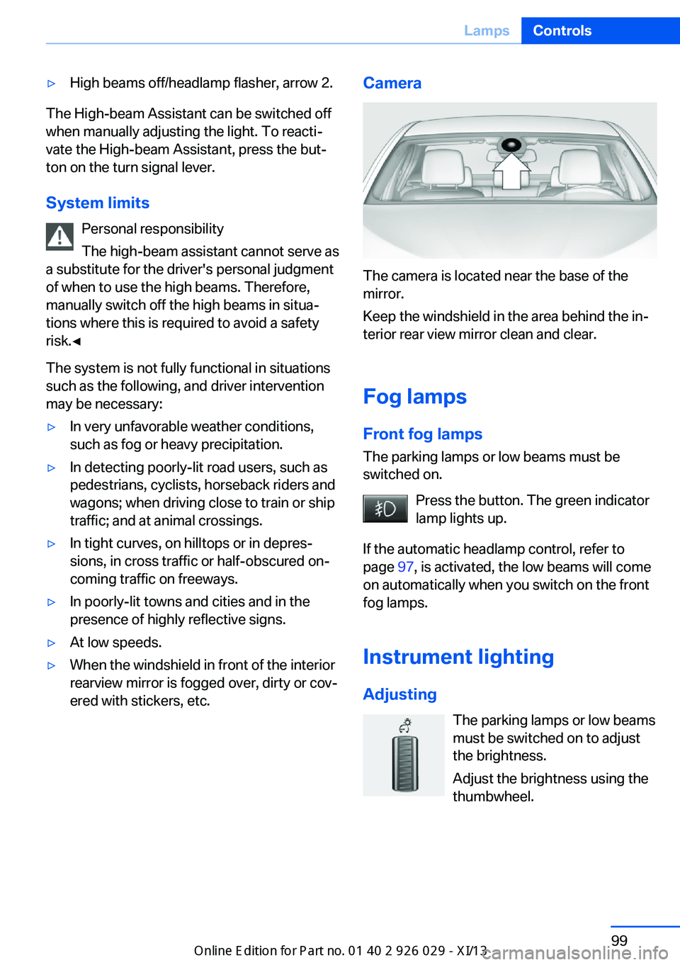 BMW 5 SERIES 2013 F10 Owners Manual ▷High beams off/headlamp flasher, arrow 2.
The High-beam Assistant can be switched off
when manually adjusting the light. To reacti‐
vate the High-beam Assistant, press the but‐
ton on the turn 