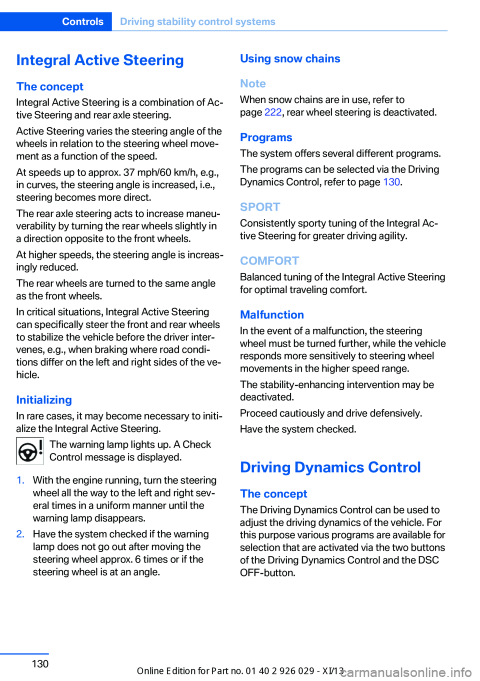 BMW 5 SERIES 2013 F10 Owners Manual Integral Active SteeringThe concept
Integral Active Steering is a combination of Ac‐
tive Steering and rear axle steering.
Active Steering varies the steering angle of the
wheels in relation to the BMW 5 SERIES 2013 F10 Owners Manual Integral Active SteeringThe concept
Integral Active Steering is a combination of Ac‐
tive Steering and rear axle steering.
Active Steering varies the steering angle of the
wheels in relation to the