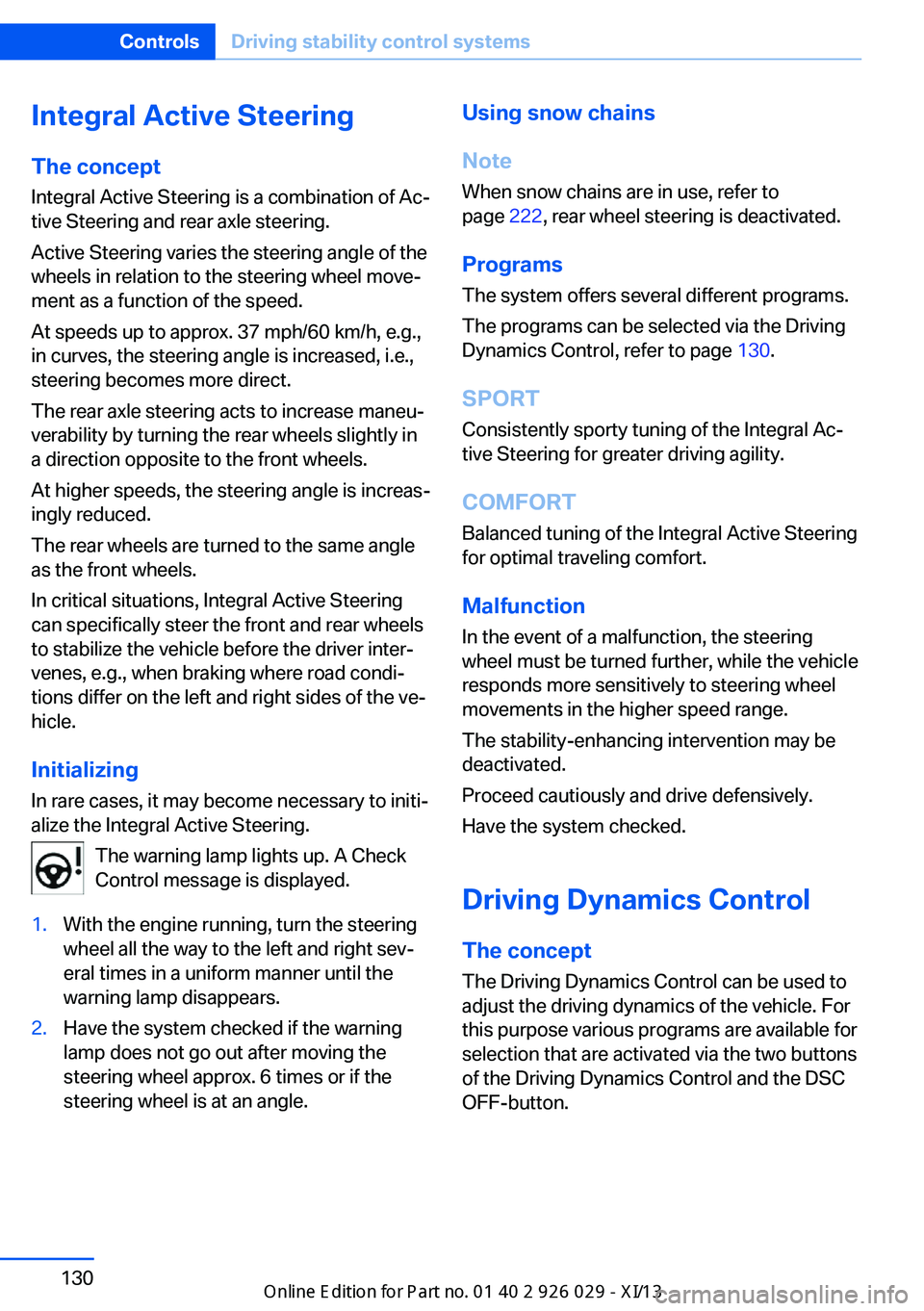 BMW 5 SERIES 2013 F10 Owners Manual Integral Active SteeringThe concept
Integral Active Steering is a combination of Ac‐
tive Steering and rear axle steering.
Active Steering varies the steering angle of the
wheels in relation to the 