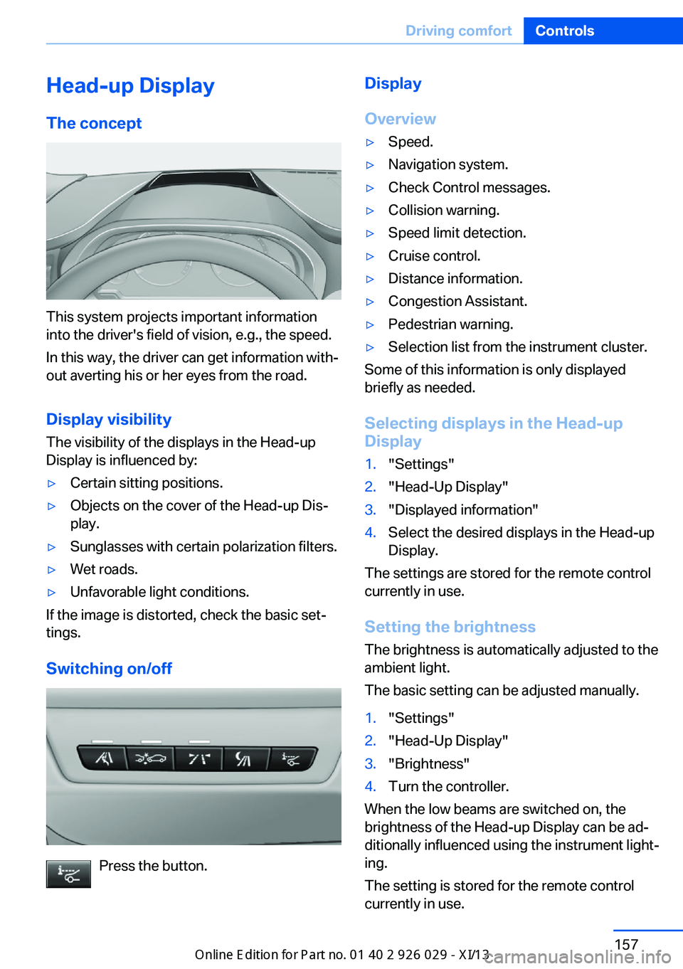 BMW 5 SERIES 2013 F10 Owners Manual Head-up Display
The concept
This system projects important information
into the driver's field of vision, e.g., the speed.
In this way, the driver can get information with‐
out averting his or h