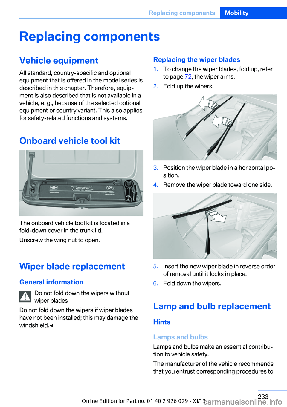 BMW 5 SERIES 2013 F10 Owners Manual Replacing componentsVehicle equipmentAll standard, country-specific and optional
equipment that is offered in the model series is
described in this chapter. Therefore, equip‐
ment is also described 