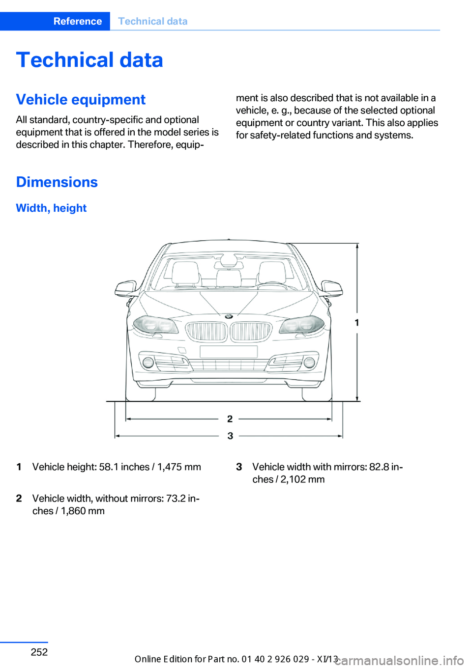 BMW 5 SERIES 2013 F10 Owners Manual Technical dataVehicle equipment
All standard, country-specific and optional
equipment that is offered in the model series is
described in this chapter. Therefore, equip‐
ment is also described that BMW 5 SERIES 2013 F10 Owners Manual Technical dataVehicle equipment
All standard, country-specific and optional
equipment that is offered in the model series is
described in this chapter. Therefore, equip‐
ment is also described that