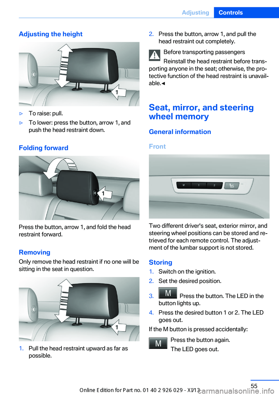 BMW 5 SERIES 2013 F10 Owners Manual Adjusting the height▷To raise: pull.▷To lower: press the button, arrow 1, and
push the head restraint down.
Folding forward
Press the button, arrow 1, and fold the head
restraint forward.
Removing