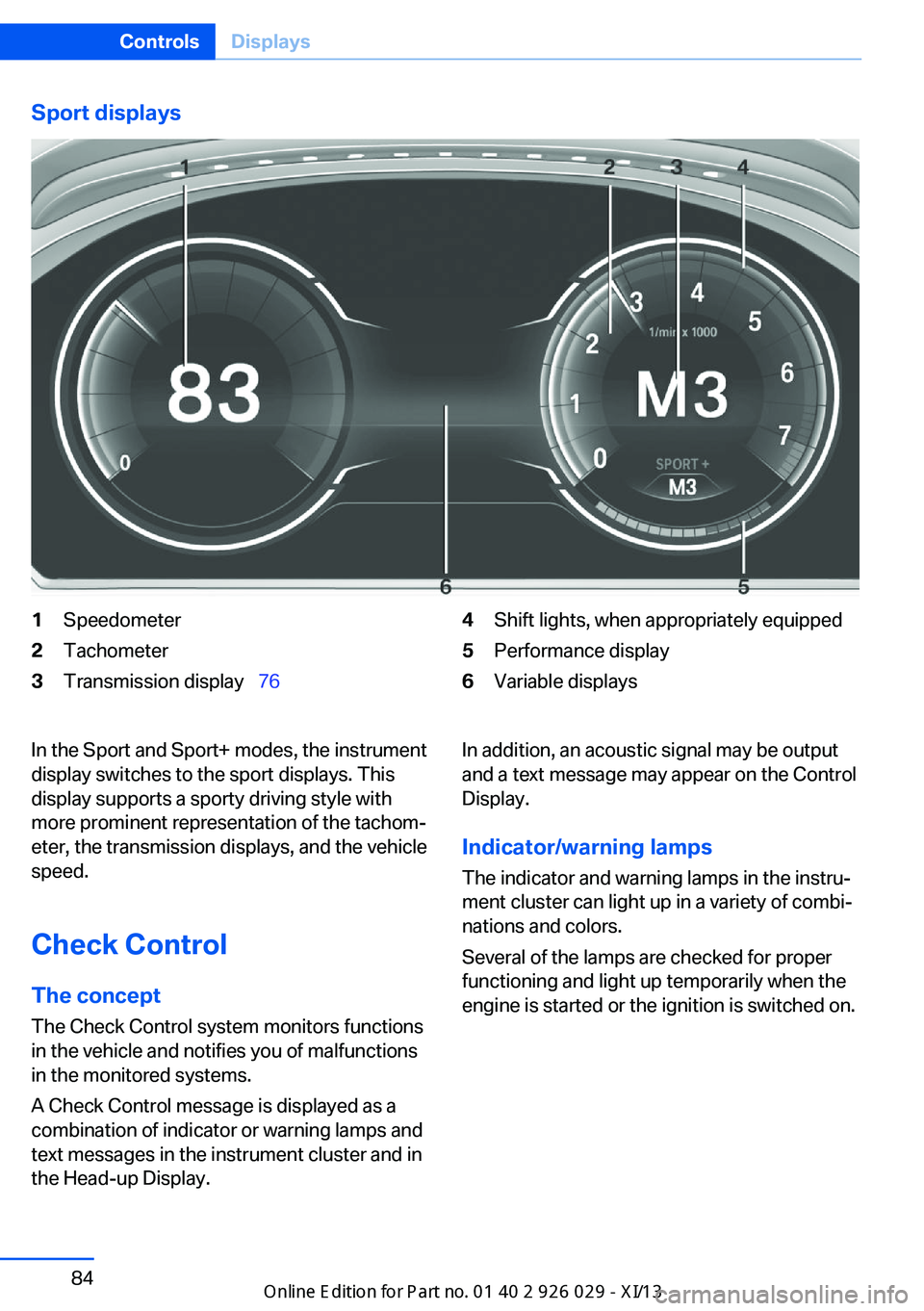 BMW 5 SERIES 2013 F10 Owners Manual Sport displays1Speedometer2Tachometer3Transmission display  764Shift lights, when appropriately equipped5Performance display6Variable displaysIn the Sport and Sport+ modes, the instrument
display 