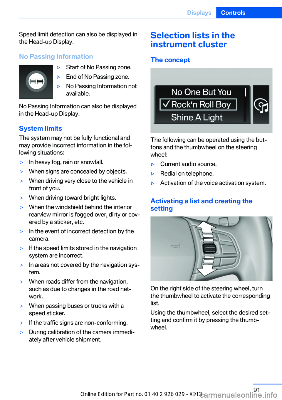 BMW 5 SERIES 2013 F10 Owners Manual Speed limit detection can also be displayed in
the Head-up Display.
No Passing Information▷Start of No Passing zone.▷End of No Passing zone.▷No Passing Information not
available.
No Passing Info