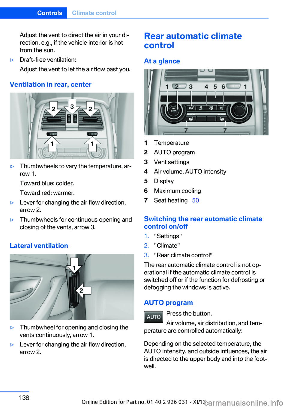 BMW M5 2013 F10 Owners Manual Adjust the vent to direct the air in your di‐
rection, e.g., if the vehicle interior is hot
from the sun.▷Draft-free ventilation:
Adjust the vent to let the air flow past you.
Ventilation in rear, BMW M5 2013 F10 Owners Manual Adjust the vent to direct the air in your di‐
rection, e.g., if the vehicle interior is hot
from the sun.▷Draft-free ventilation:
Adjust the vent to let the air flow past you.
Ventilation in rear,