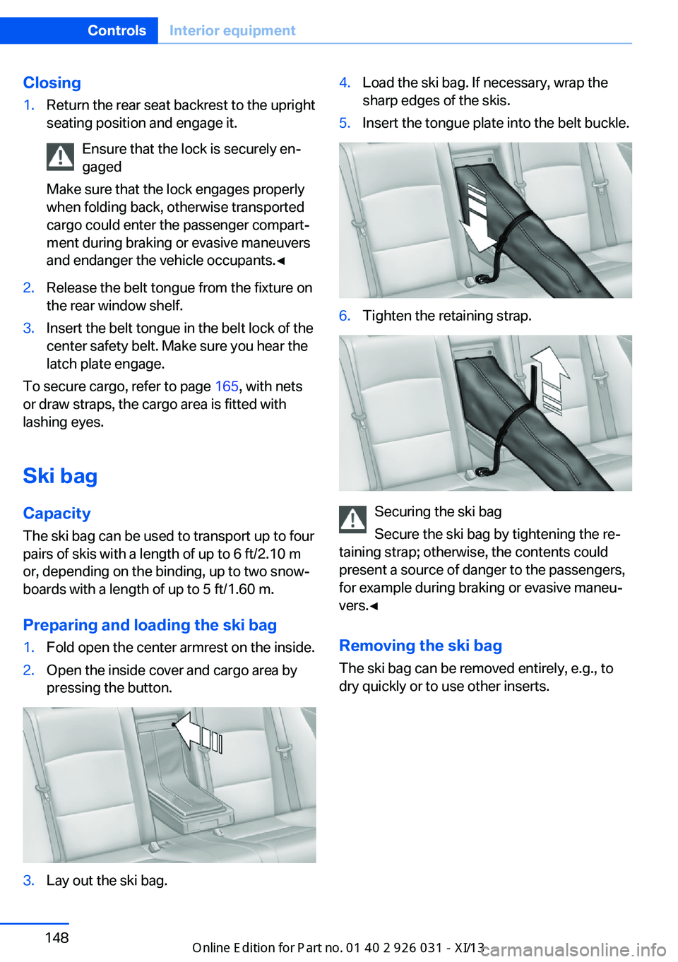 BMW M5 2013 F10 Owners Manual Closing1.Return the rear seat backrest to the upright
seating position and engage it.
Ensure that the lock is securely en‐
gaged
Make sure that the lock engages properly
when folding back, otherwise BMW M5 2013 F10 Owners Manual Closing1.Return the rear seat backrest to the upright
seating position and engage it.
Ensure that the lock is securely en‐
gaged
Make sure that the lock engages properly
when folding back, otherwise