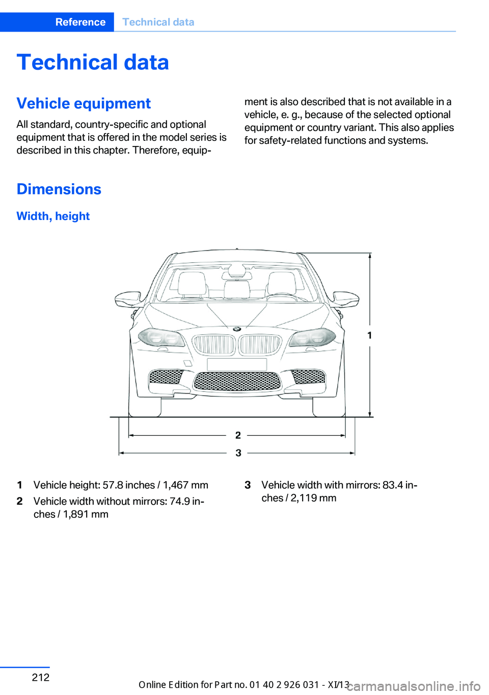 BMW M5 2013 F10 Owners Manual Technical dataVehicle equipment
All standard, country-specific and optional
equipment that is offered in the model series is
described in this chapter. Therefore, equip‐ment is also described that i