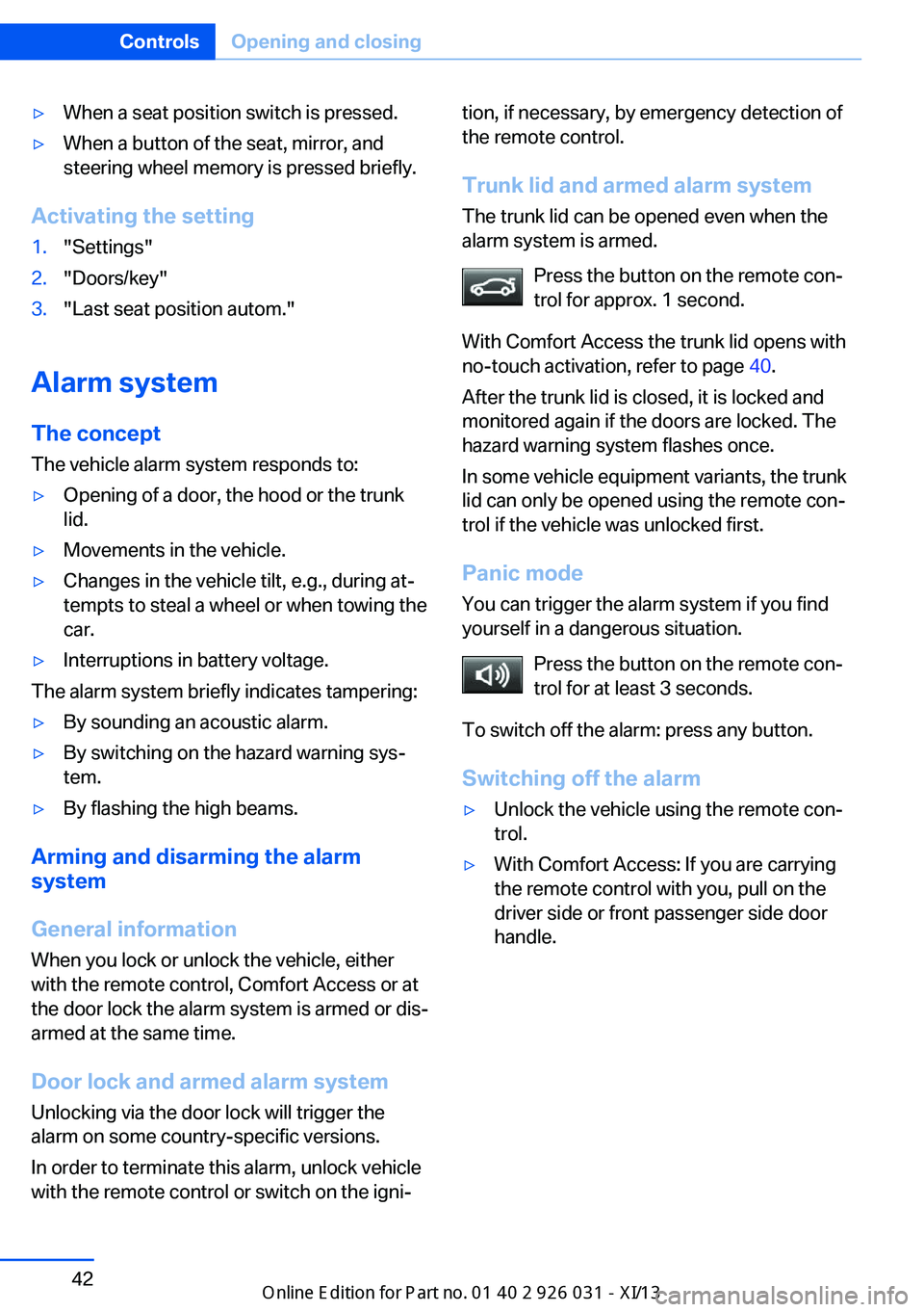 BMW M5 2013 F10 Service Manual ▷When a seat position switch is pressed.▷When a button of the seat, mirror, and
steering wheel memory is pressed briefly.
Activating the setting
1."Settings"2."Doors/key"3."Las BMW M5 2013 F10 Service Manual ▷When a seat position switch is pressed.▷When a button of the seat, mirror, and
steering wheel memory is pressed briefly.
Activating the setting
1."Settings"2."Doors/key"3."Las