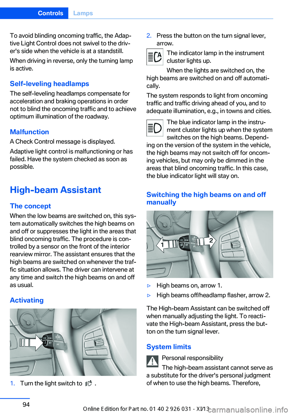 BMW M5 2013 F10 Owners Manual To avoid blinding oncoming traffic, the Adap‐
tive Light Control does not swivel to the driv‐
er's side when the vehicle is at a standstill.
When driving in reverse, only the turning lamp
is a BMW M5 2013 F10 Owners Manual To avoid blinding oncoming traffic, the Adap‐
tive Light Control does not swivel to the driv‐
er's side when the vehicle is at a standstill.
When driving in reverse, only the turning lamp
is a