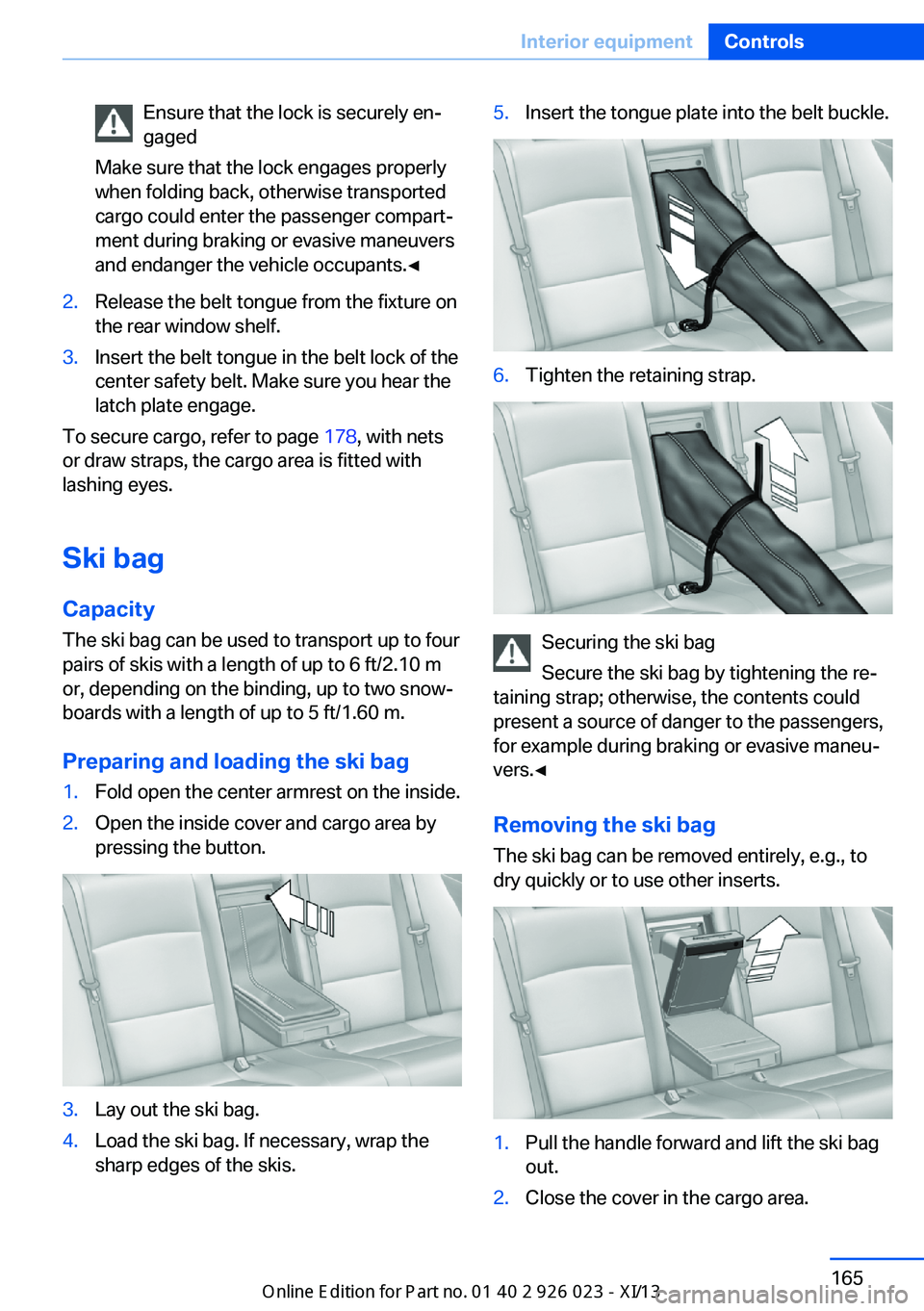 BMW 6 SERIES GRAN COUPE 2013 F12 Owners Manual Ensure that the lock is securely en‐
gaged
Make sure that the lock engages properly
when folding back, otherwise transported
cargo could enter the passenger compart‐
ment during braking or evasive