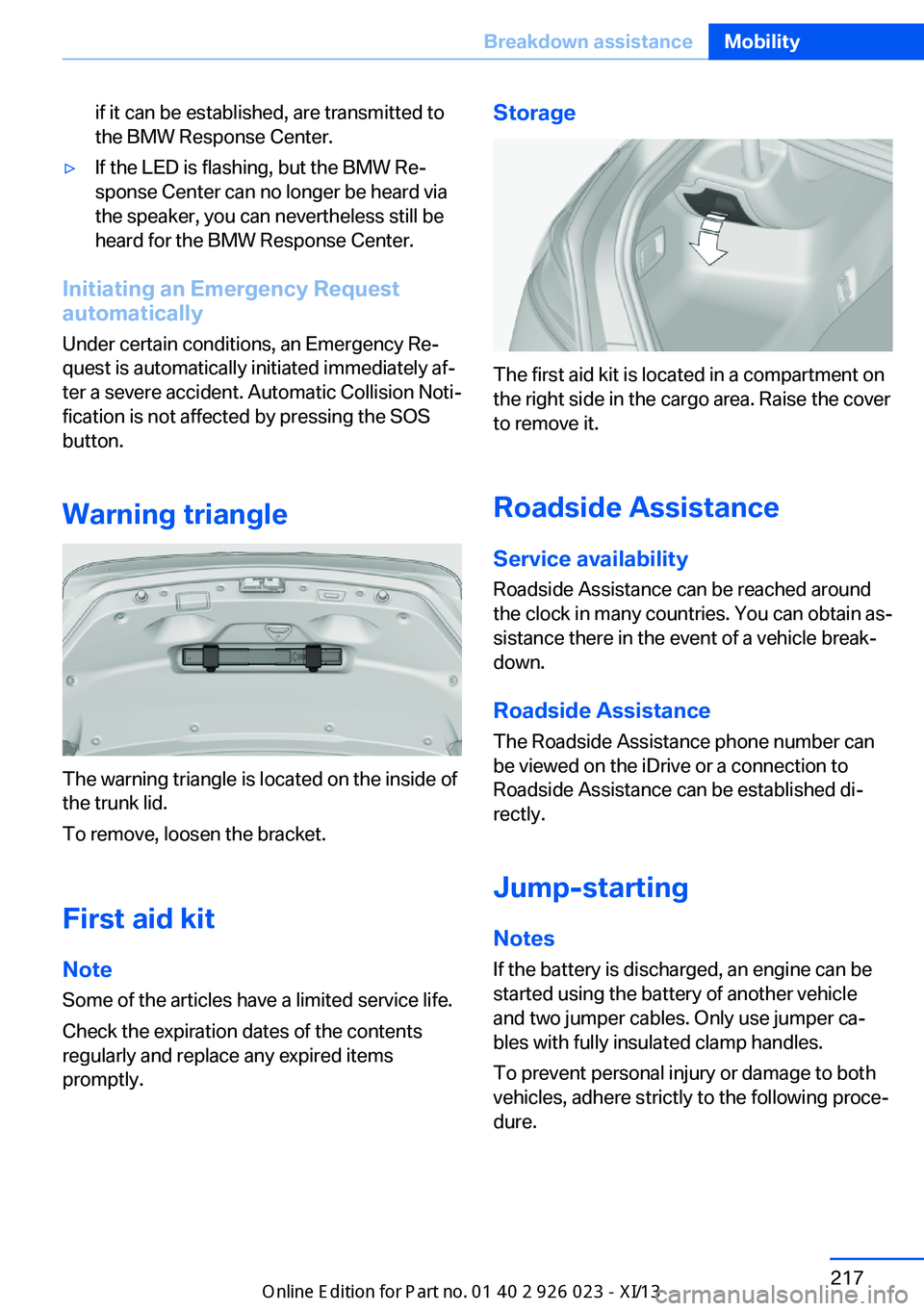 BMW 6 SERIES GRAN COUPE 2013 F12 Owners Manual if it can be established, are transmitted to
the BMW Response Center.▷If the LED is flashing, but the BMW Re‐
sponse Center can no longer be heard via
the speaker, you can nevertheless still be
he BMW 6 SERIES GRAN COUPE 2013 F12 Owners Manual if it can be established, are transmitted to
the BMW Response Center.▷If the LED is flashing, but the BMW Re‐
sponse Center can no longer be heard via
the speaker, you can nevertheless still be
he