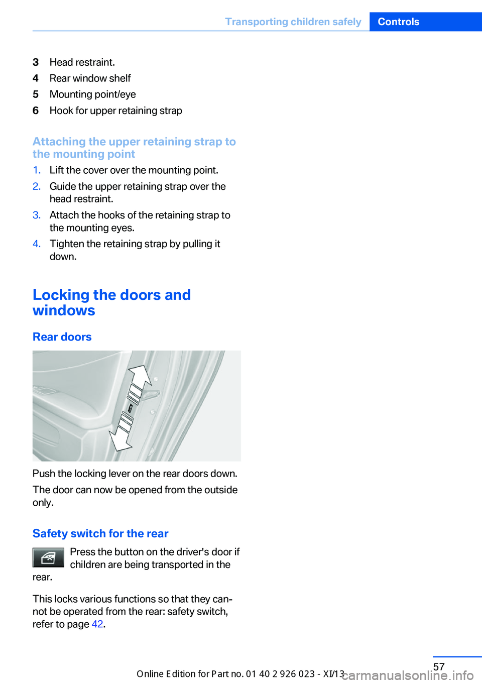 BMW 6 SERIES GRAN COUPE 2013 F12 Repair Manual 3Head restraint.4Rear window shelf5Mounting point/eye6Hook for upper retaining strap
Attaching the upper retaining strap to
the mounting point
1.Lift the cover over the mounting point.2.Guide the uppe BMW 6 SERIES GRAN COUPE 2013 F12 Repair Manual 3Head restraint.4Rear window shelf5Mounting point/eye6Hook for upper retaining strap
Attaching the upper retaining strap to
the mounting point
1.Lift the cover over the mounting point.2.Guide the uppe