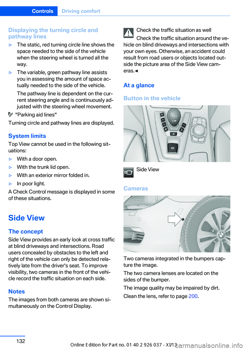 BMW M6 CONVERTIBLE 2013 F12 Owners Manual Displaying the turning circle and
pathway lines▷The static, red turning circle line shows the
space needed to the side of the vehicle
when the steering wheel is turned all the
way.▷The variable, g