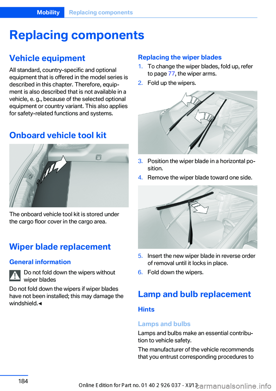 BMW M6 CONVERTIBLE 2013 F12 Owners Manual Replacing componentsVehicle equipmentAll standard, country-specific and optional
equipment that is offered in the model series is
described in this chapter. Therefore, equip‐
ment is also described BMW M6 CONVERTIBLE 2013 F12 Owners Manual Replacing componentsVehicle equipmentAll standard, country-specific and optional
equipment that is offered in the model series is
described in this chapter. Therefore, equip‐
ment is also described