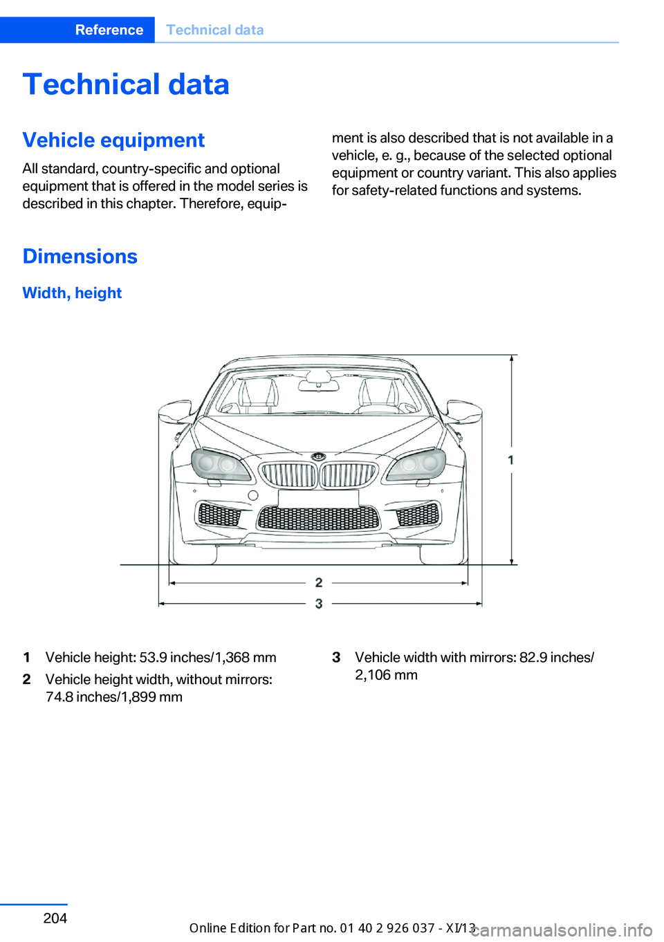 BMW M6 CONVERTIBLE 2013 F12 Owners Manual Technical dataVehicle equipment
All standard, country-specific and optional
equipment that is offered in the model series is
described in this chapter. Therefore, equip‐ment is also described that i