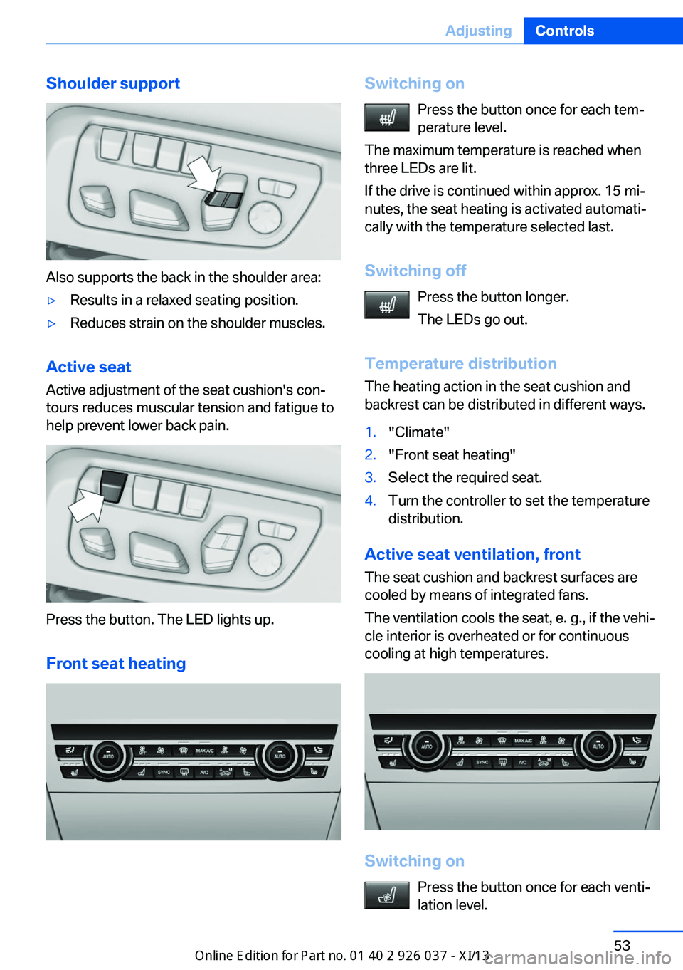 BMW M6 CONVERTIBLE 2013 F12 Workshop Manual Shoulder support
Also supports the back in the shoulder area:
▷Results in a relaxed seating position.▷Reduces strain on the shoulder muscles.
Active seatActive adjustment of the seat cushion's