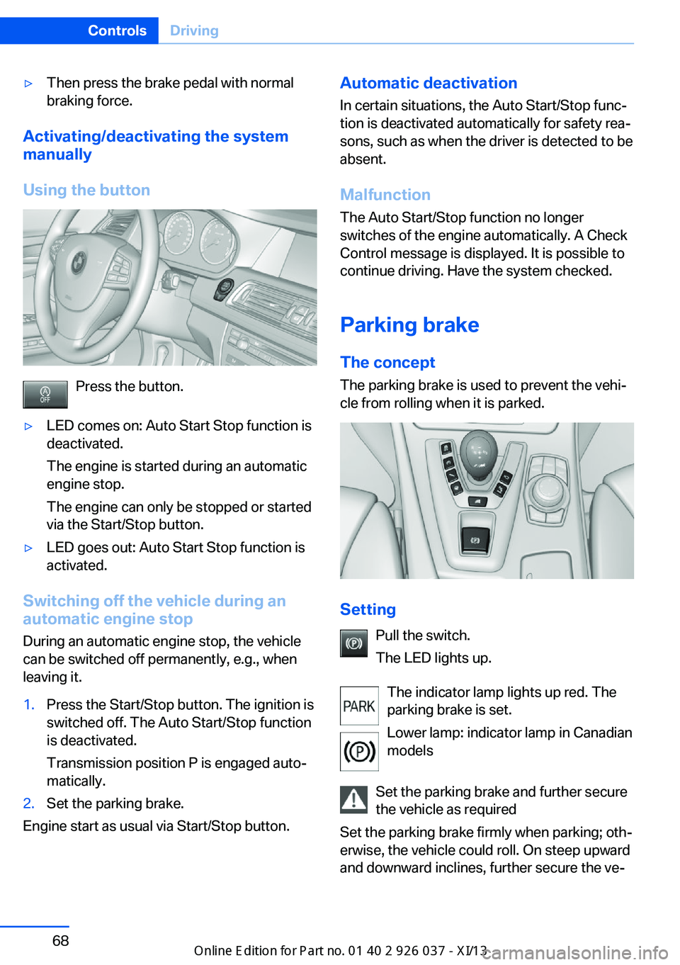 BMW M6 CONVERTIBLE 2013 F12 Manual PDF ▷Then press the brake pedal with normal
braking force.
Activating/deactivating the system
manually
Using the button
Press the button.
▷LED comes on: Auto Start Stop function is
deactivated.
The en BMW M6 CONVERTIBLE 2013 F12 Manual PDF ▷Then press the brake pedal with normal
braking force.
Activating/deactivating the system
manually
Using the button
Press the button.
▷LED comes on: Auto Start Stop function is
deactivated.
The en