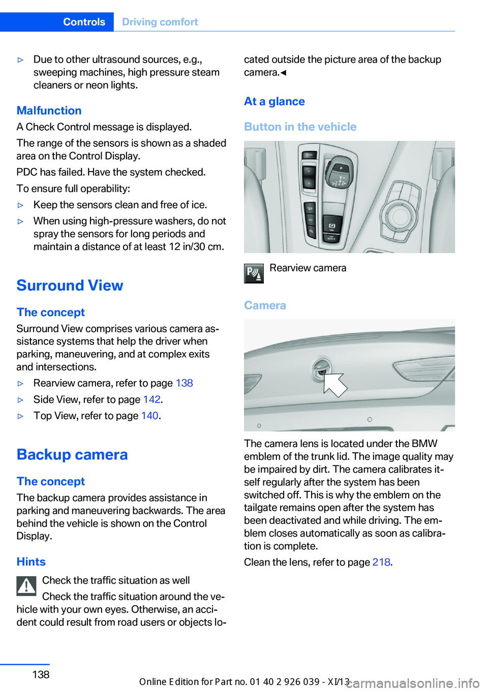 BMW 6 SERIES COUPE 2013 F13 Owners Manual ▷Due to other ultrasound sources, e.g.,
sweeping machines, high pressure steam
cleaners or neon lights.
Malfunction
A Check Control message is displayed.
The range of the sensors is shown as a shade