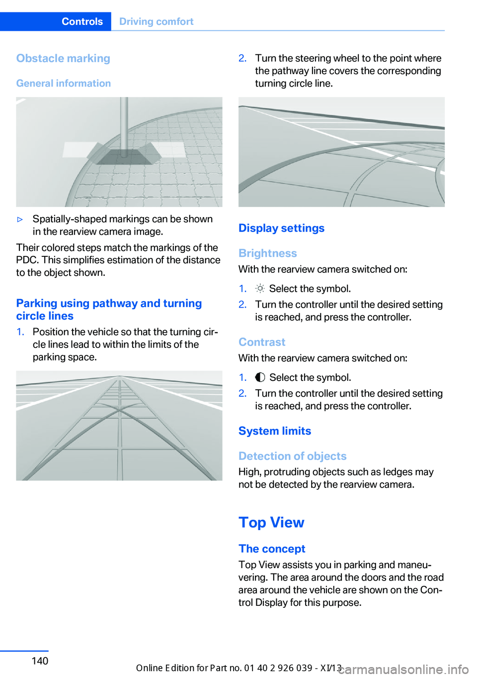 BMW 6 SERIES COUPE 2013 F13 Owners Manual Obstacle marking
General information▷Spatially-shaped markings can be shown
in the rearview camera image.
Their colored steps match the markings of the
PDC. This simplifies estimation of the distanc BMW 6 SERIES COUPE 2013 F13 Owners Manual Obstacle marking
General information▷Spatially-shaped markings can be shown
in the rearview camera image.
Their colored steps match the markings of the
PDC. This simplifies estimation of the distanc