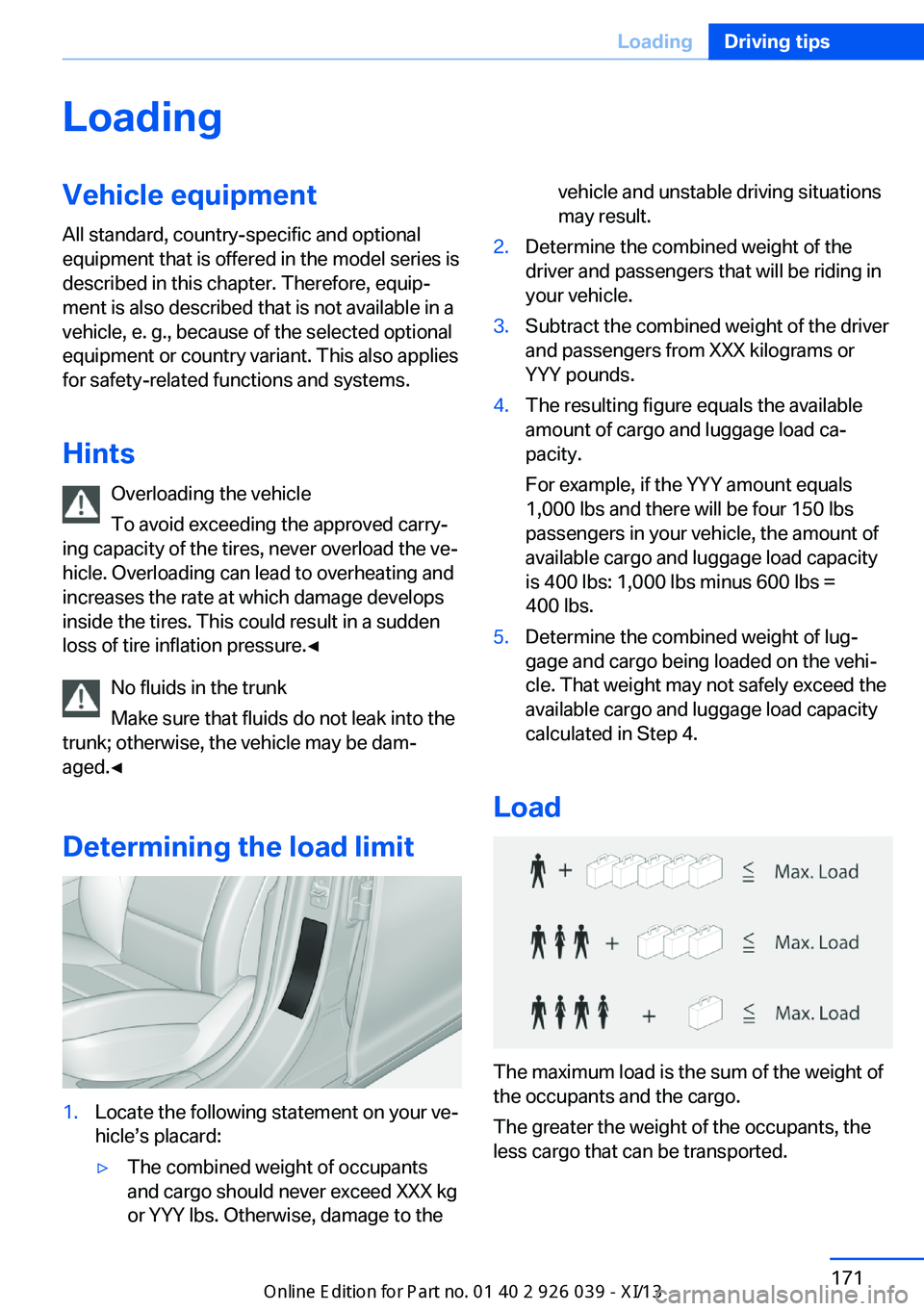 BMW 6 SERIES COUPE 2013 F13 User Guide LoadingVehicle equipment
All standard, country-specific and optional
equipment that is offered in the model series is
described in this chapter. Therefore, equip‐
ment is also described that is not 