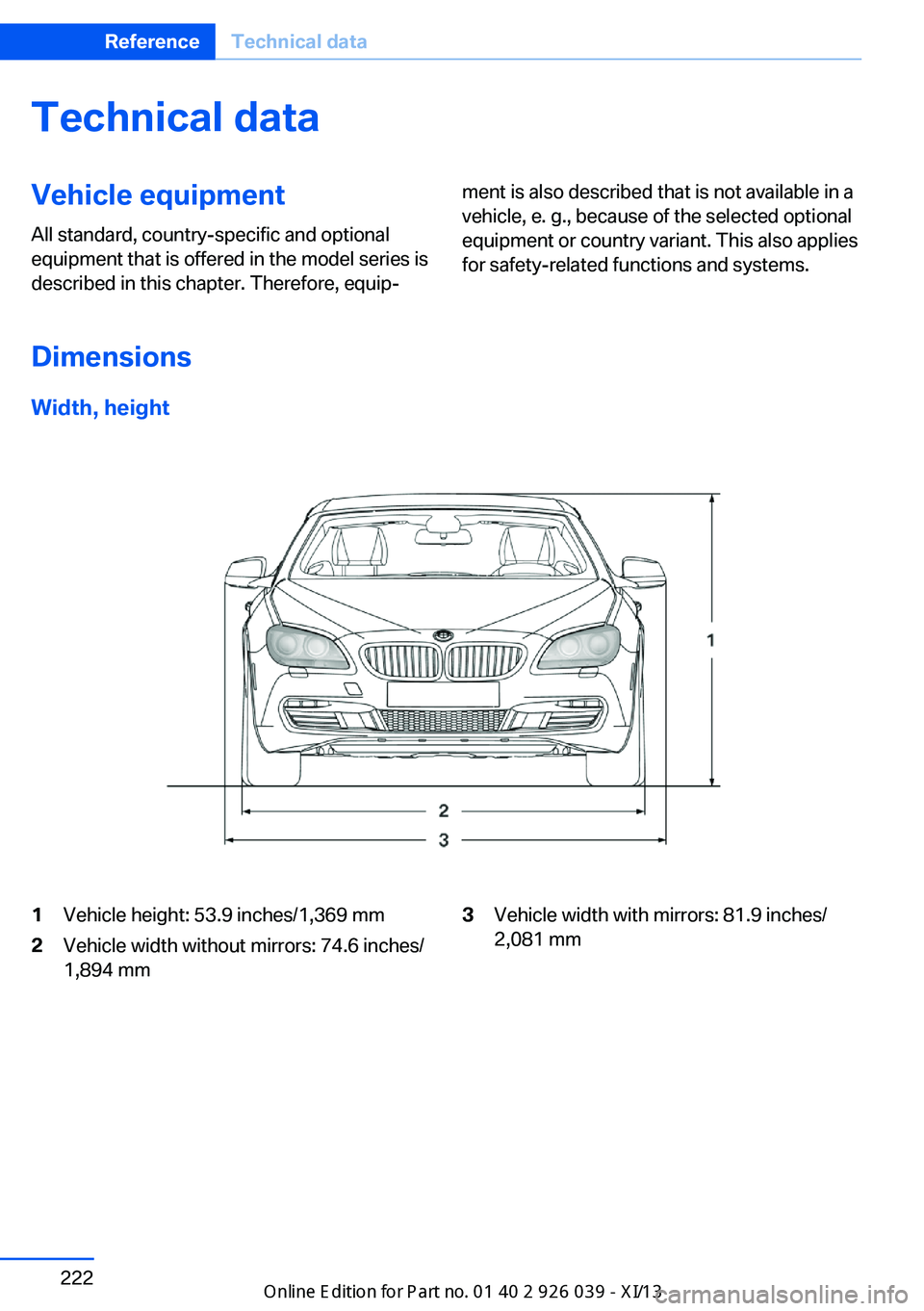 BMW 6 SERIES COUPE 2013 F13 Owners Manual Technical dataVehicle equipment
All standard, country-specific and optional
equipment that is offered in the model series is
described in this chapter. Therefore, equip‐ment is also described that i