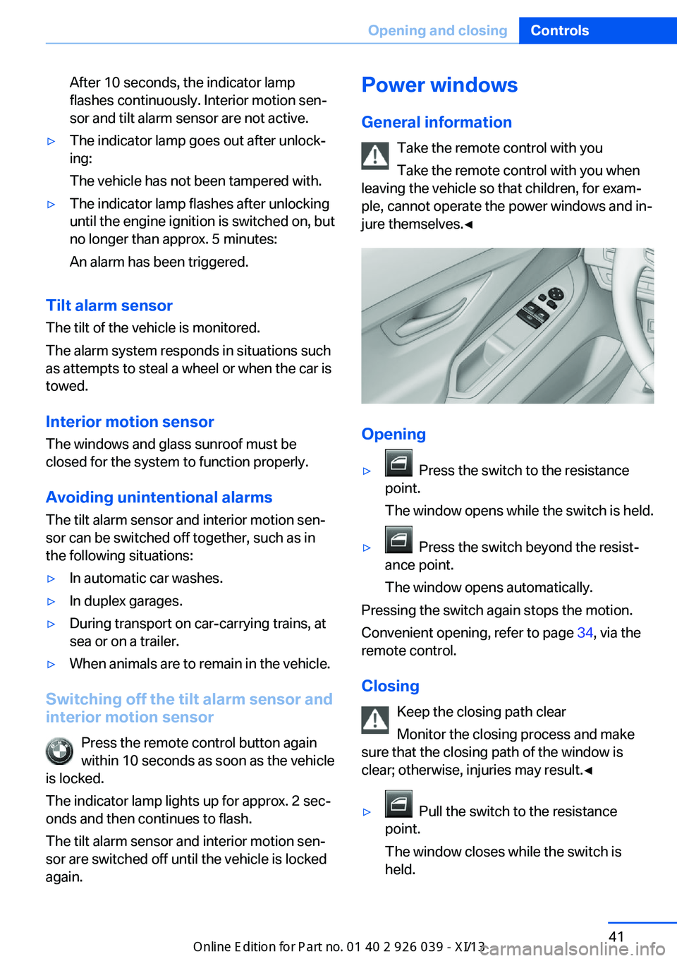 BMW 6 SERIES COUPE 2013 F13 Owners Manual After 10 seconds, the indicator lamp
flashes continuously. Interior motion sen‐
sor and tilt alarm sensor are not active.▷The indicator lamp goes out after unlock‐
ing:
The vehicle has not been 