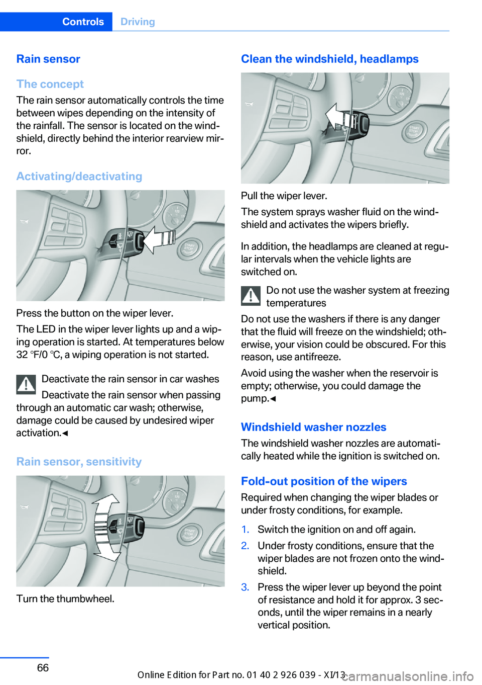 BMW 6 SERIES COUPE 2013 F13 Repair Manual Rain sensor
The concept The rain sensor automatically controls the time
between wipes depending on the intensity of the rainfall. The sensor is located on the wind‐
shield, directly behind the inter BMW 6 SERIES COUPE 2013 F13 Repair Manual Rain sensor
The concept The rain sensor automatically controls the time
between wipes depending on the intensity of the rainfall. The sensor is located on the wind‐
shield, directly behind the inter