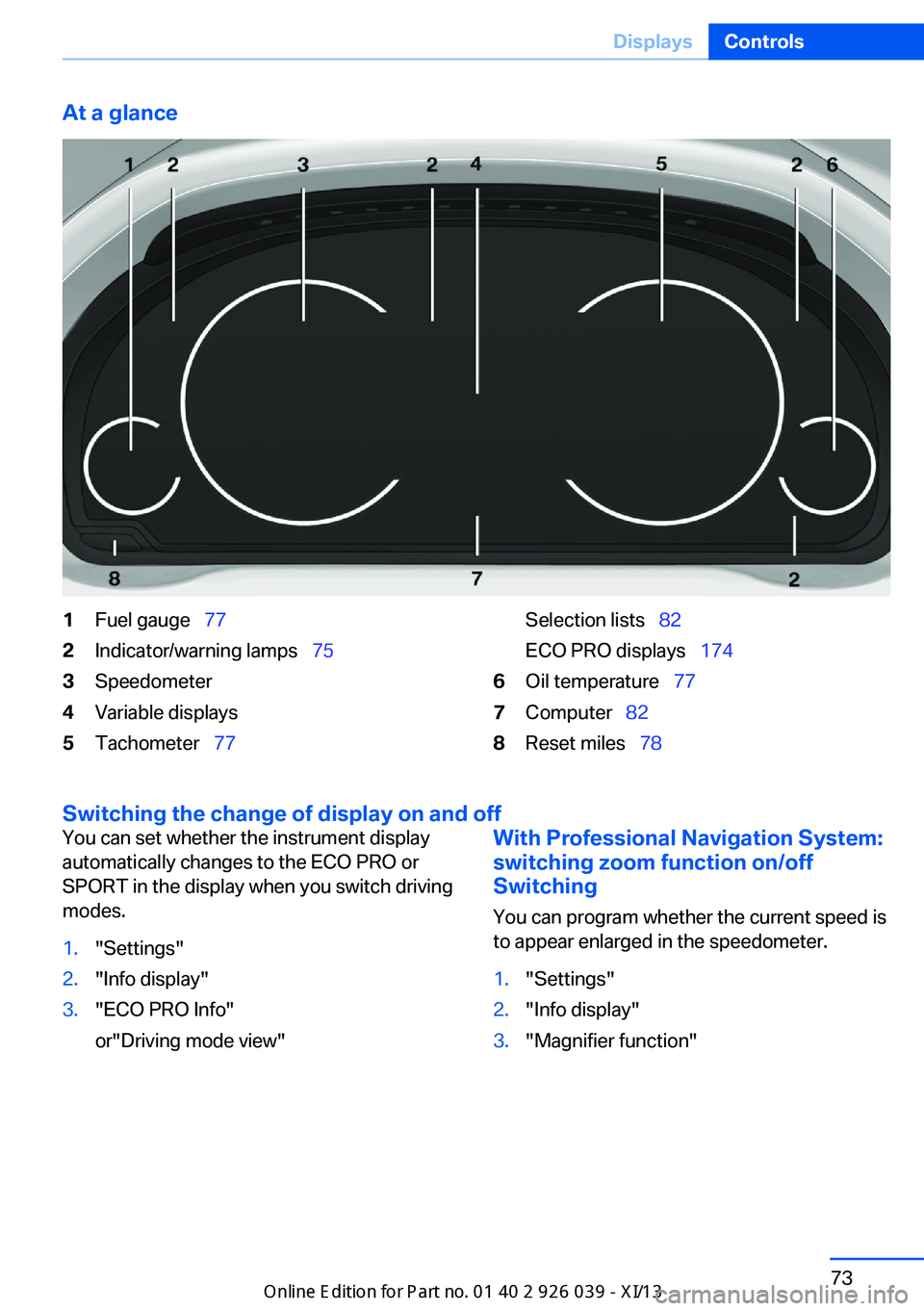BMW 6 SERIES COUPE 2013 F13 Manual PDF At a glance1Fuel gauge 772Indicator/warning lamps 753Speedometer4Variable displays5Tachometer 77Selection lists 82
ECO PRO displays 1746Oil temperature 777Computer BMW 6 SERIES COUPE 2013 F13 Manual PDF At a glance1Fuel gauge 772Indicator/warning lamps 753Speedometer4Variable displays5Tachometer 77Selection lists 82
ECO PRO displays 1746Oil temperature 777Computer