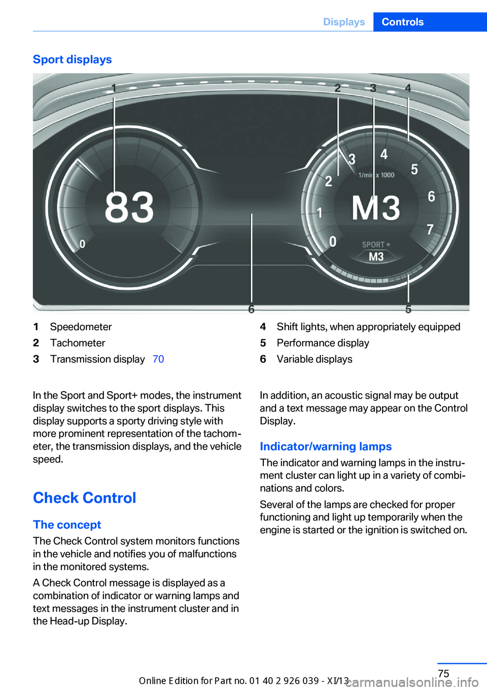 BMW 6 SERIES COUPE 2013 F13 Manual PDF Sport displays1Speedometer2Tachometer3Transmission display  704Shift lights, when appropriately equipped5Performance display6Variable displaysIn the Sport and Sport+ modes, the instrument
display 