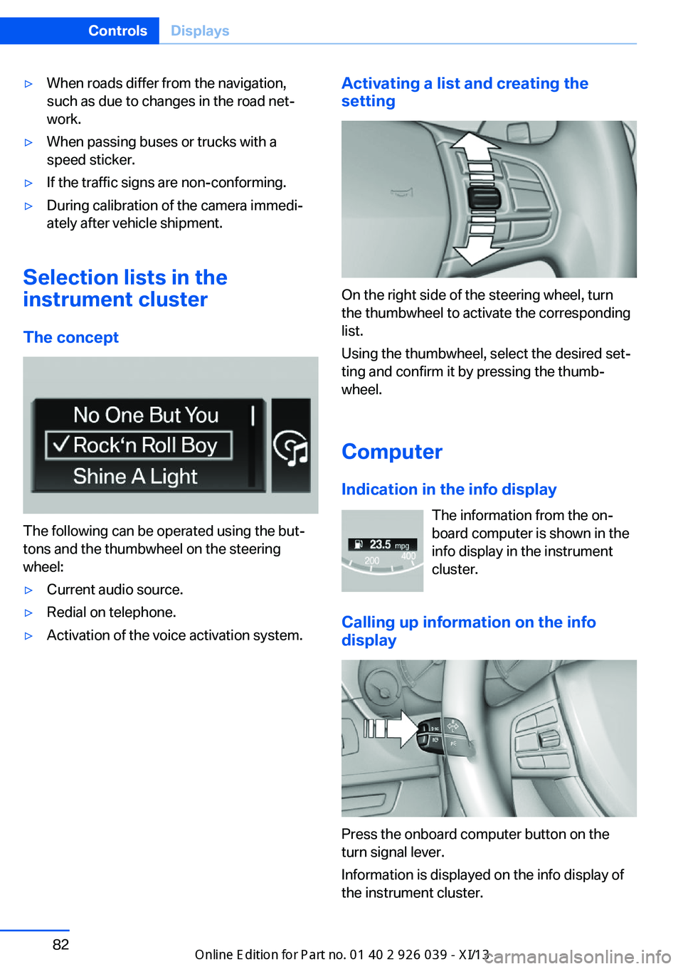 BMW 6 SERIES COUPE 2013 F13 Manual Online ▷When roads differ from the navigation,
such as due to changes in the road net‐
work.▷When passing buses or trucks with a
speed sticker.▷If the traffic signs are non-conforming.▷During calib BMW 6 SERIES COUPE 2013 F13 Manual Online ▷When roads differ from the navigation,
such as due to changes in the road net‐
work.▷When passing buses or trucks with a
speed sticker.▷If the traffic signs are non-conforming.▷During calib