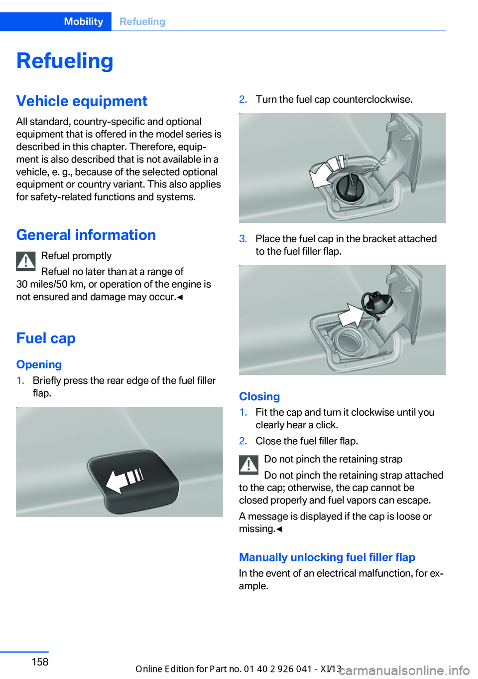 BMW M6 COUPE 2013 F13 Owners Manual RefuelingVehicle equipment
All standard, country-specific and optional
equipment that is offered in the model series is
described in this chapter. Therefore, equip‐
ment is also described that is no