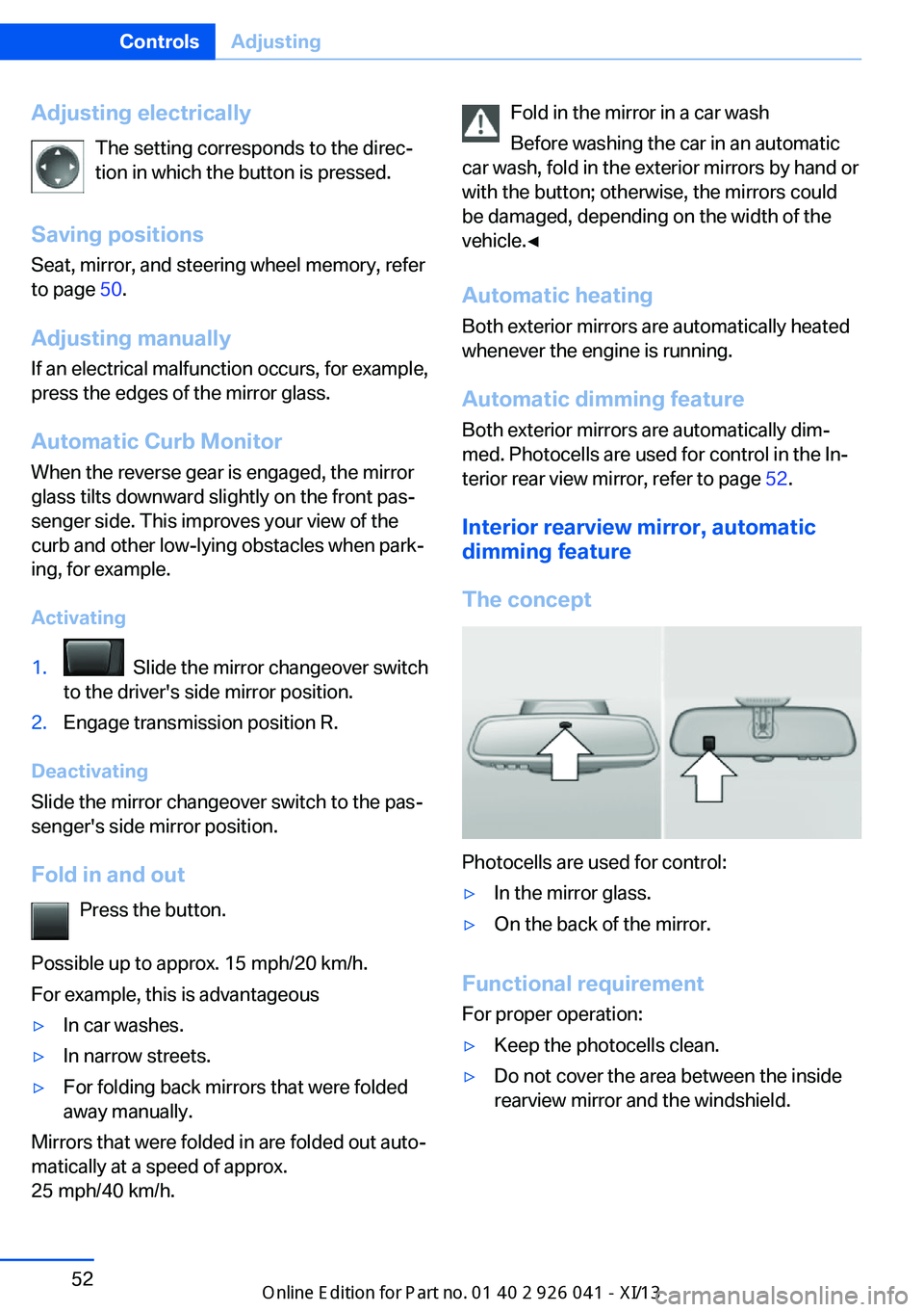 BMW M6 COUPE 2013 F13 Workshop Manual Adjusting electricallyThe setting corresponds to the direc‐
tion in which the button is pressed.
Saving positions
Seat, mirror, and steering wheel memory, refer
to page 50.
Adjusting manually If an BMW M6 COUPE 2013 F13 Workshop Manual Adjusting electricallyThe setting corresponds to the direc‐
tion in which the button is pressed.
Saving positions
Seat, mirror, and steering wheel memory, refer
to page 50.
Adjusting manually If an