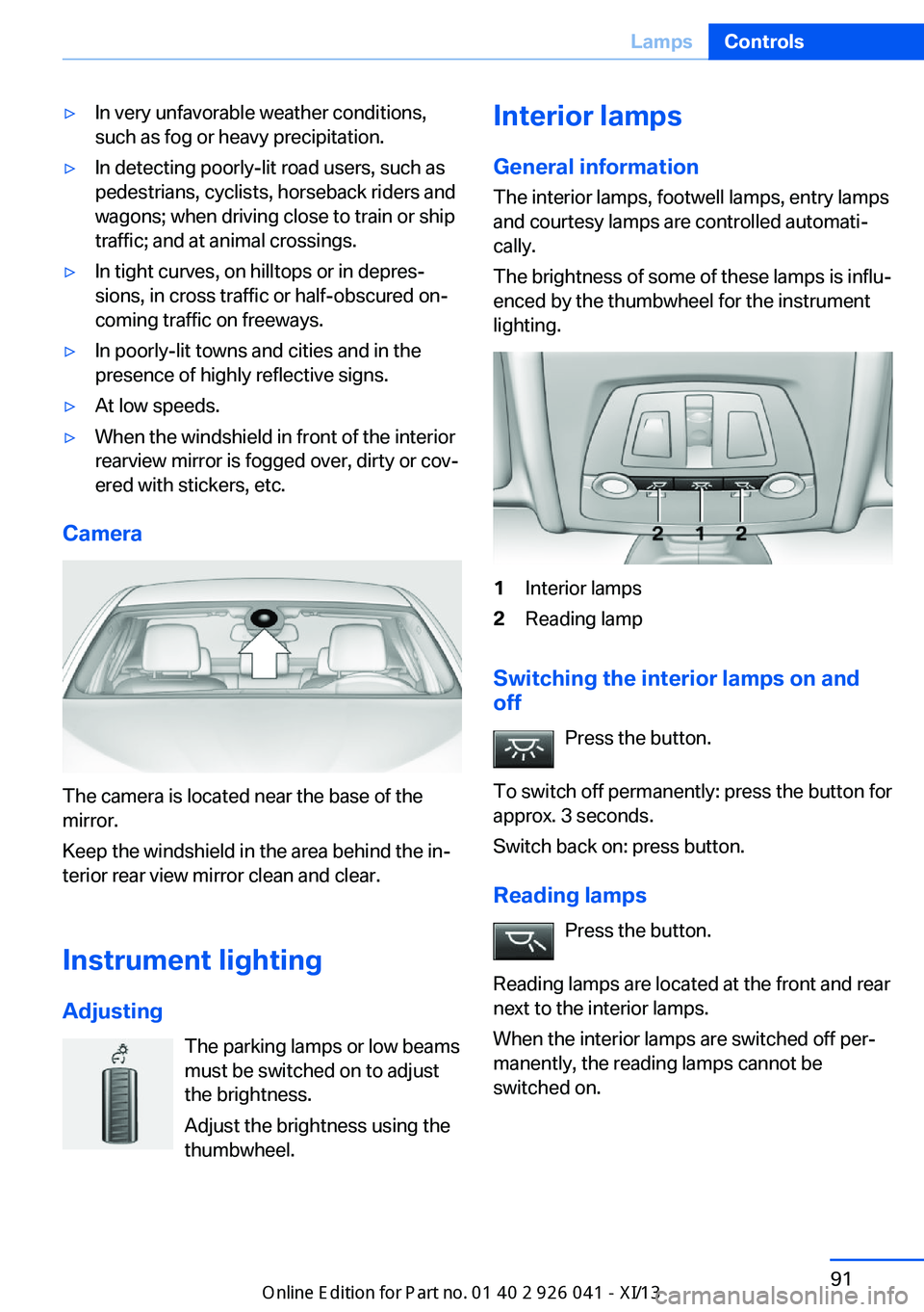 BMW M6 COUPE 2013 F13 Owners Manual ▷In very unfavorable weather conditions,
such as fog or heavy precipitation.▷In detecting poorly-lit road users, such as
pedestrians, cyclists, horseback riders and
wagons; when driving close to t