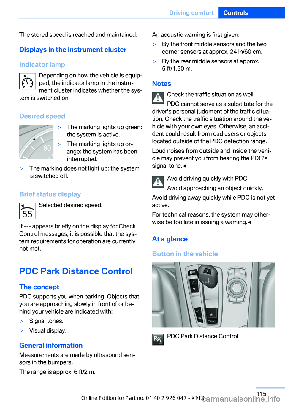 BMW X3 2013 F25 Owners Manual The stored speed is reached and maintained.Displays in the instrument cluster
Indicator lamp Depending on how the vehicle is equip‐
ped, the indicator lamp in the instru‐
ment cluster indicates wh