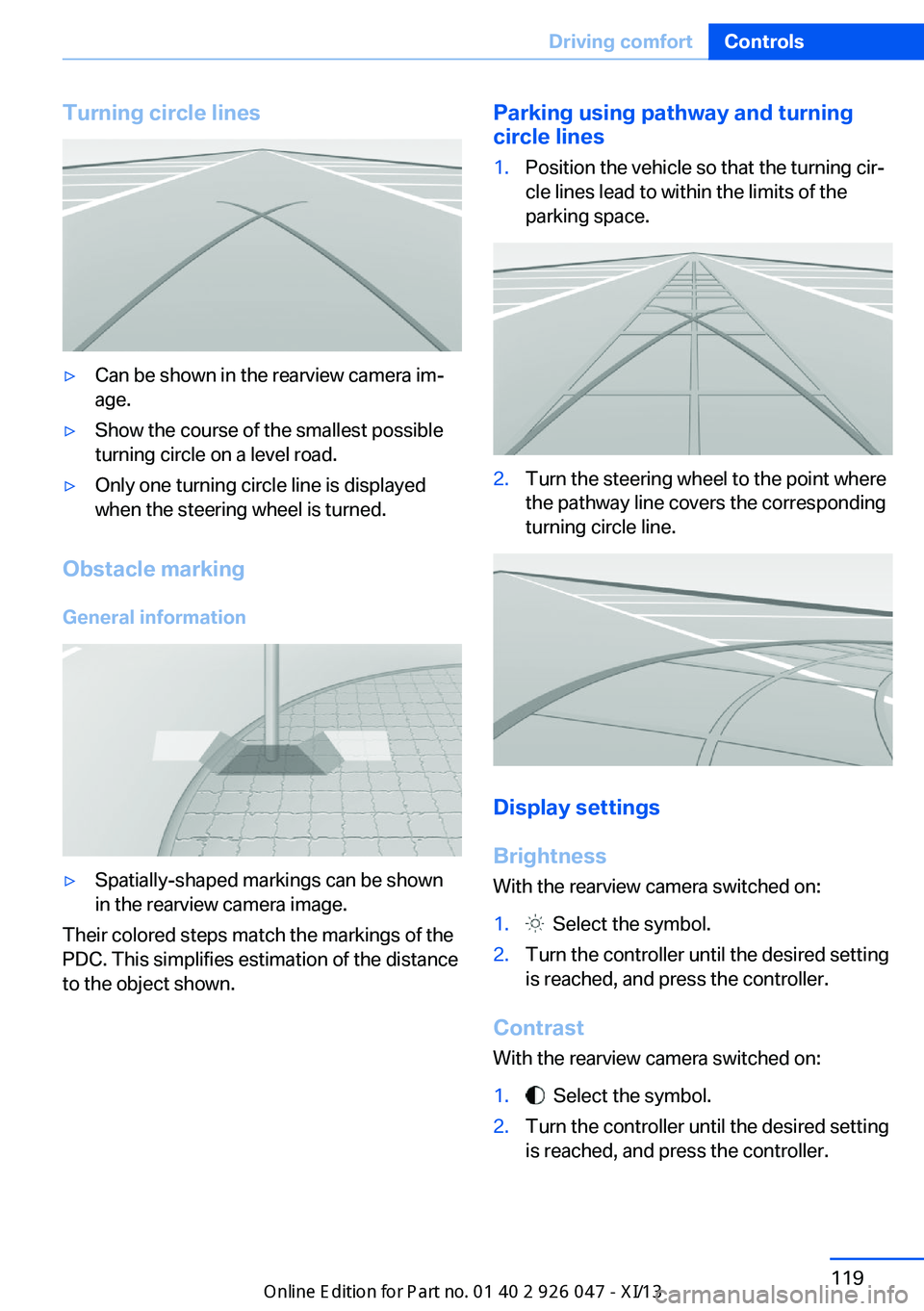 BMW X3 2013 F25 Owners Manual Turning circle lines▷Can be shown in the rearview camera im‐
age.▷Show the course of the smallest possible
turning circle on a level road.▷Only one turning circle line is displayed
when the st BMW X3 2013 F25 Owners Manual Turning circle lines▷Can be shown in the rearview camera im‐
age.▷Show the course of the smallest possible
turning circle on a level road.▷Only one turning circle line is displayed
when the st