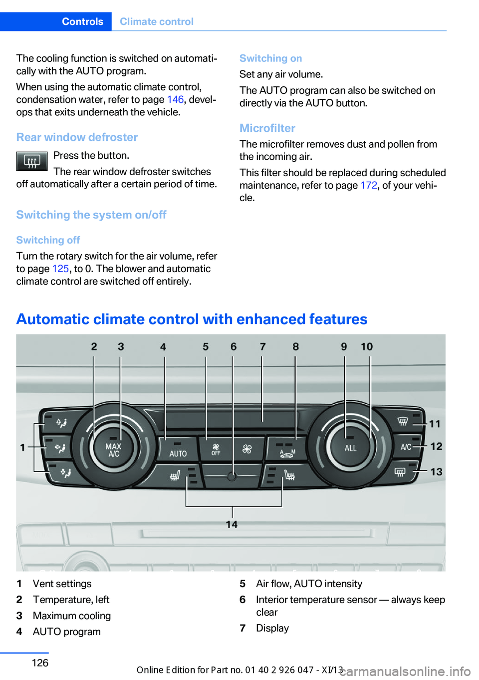 BMW X3 2013 F25 Owners Manual The cooling function is switched on automati‐
cally with the AUTO program.
When using the automatic climate control,
condensation water, refer to page 146, devel‐
ops that exits underneath the ve BMW X3 2013 F25 Owners Manual The cooling function is switched on automati‐
cally with the AUTO program.
When using the automatic climate control,
condensation water, refer to page 146, devel‐
ops that exits underneath the ve