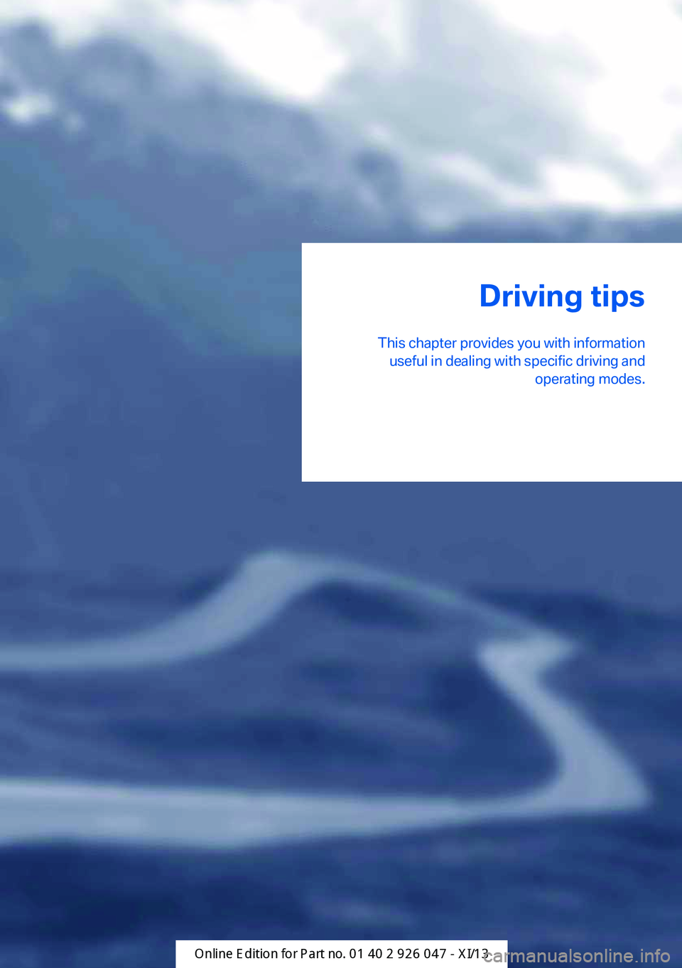 BMW X3 2013 F25 Owners Manual Driving tips
This chapter provides you with information useful in dealing with specific driving and operating modes.Online Edition for Part no. 01 40 2 911 041 - VI/13 BMW X3 2013 F25 Owners Manual Driving tips
This chapter provides you with information useful in dealing with specific driving and operating modes.Online Edition for Part no. 01 40 2 911 041 - VI/13
