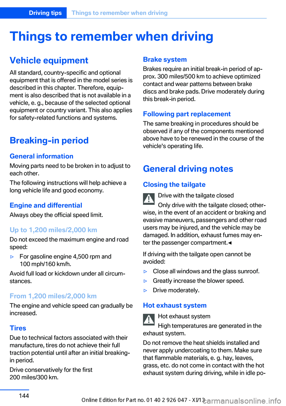 BMW X3 2013 F25 Owners Manual Things to remember when drivingVehicle equipment
All standard, country-specific and optional
equipment that is offered in the model series is
described in this chapter. Therefore, equip‐
ment is als