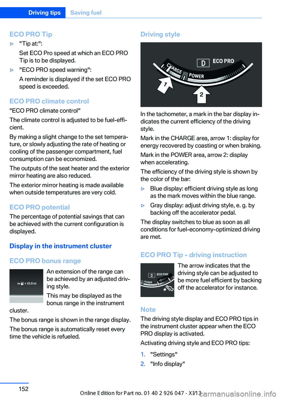 BMW X3 2013 F25 Owners Manual ECO PRO Tip▷"Tip at:":
Set ECO Pro speed at which an ECO PRO
Tip is to be displayed.▷"ECO PRO speed warning":
A reminder is displayed if the set ECO PRO
speed is exceeded.
ECO PRO BMW X3 2013 F25 Owners Manual ECO PRO Tip▷"Tip at:":
Set ECO Pro speed at which an ECO PRO
Tip is to be displayed.▷"ECO PRO speed warning":
A reminder is displayed if the set ECO PRO
speed is exceeded.
ECO PRO