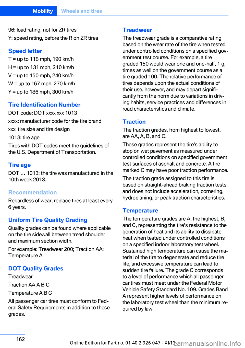 BMW X3 2013 F25 Owners Manual 96: load rating, not for ZR tires
Y: speed rating, before the R on ZR tires
Speed letter
T = up to 118 mph, 190 km/h
H = up to 131 mph, 210 km/h
V = up to 150 mph, 240 km/h
W = up to 167 mph, 270 km/h